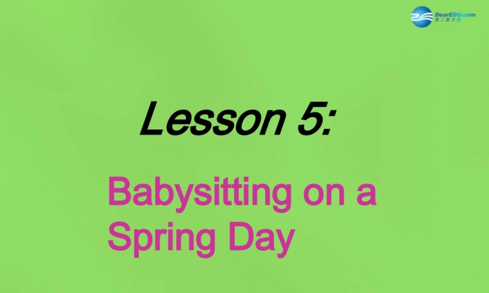 八年级英语下册 Unit 1 lesson 5 Babysitting on a Spring Day课件 (新版)冀教版 课件