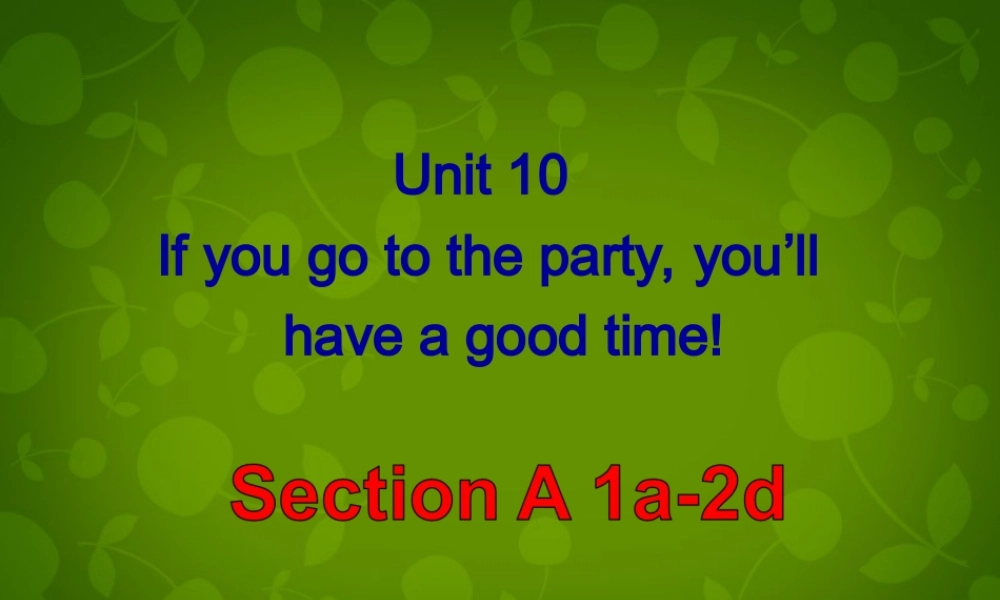 八年级英语上册 Unit 10 If you go to the party, you llhave a good time Section A 1课件 (新版)人教新目标版 课件