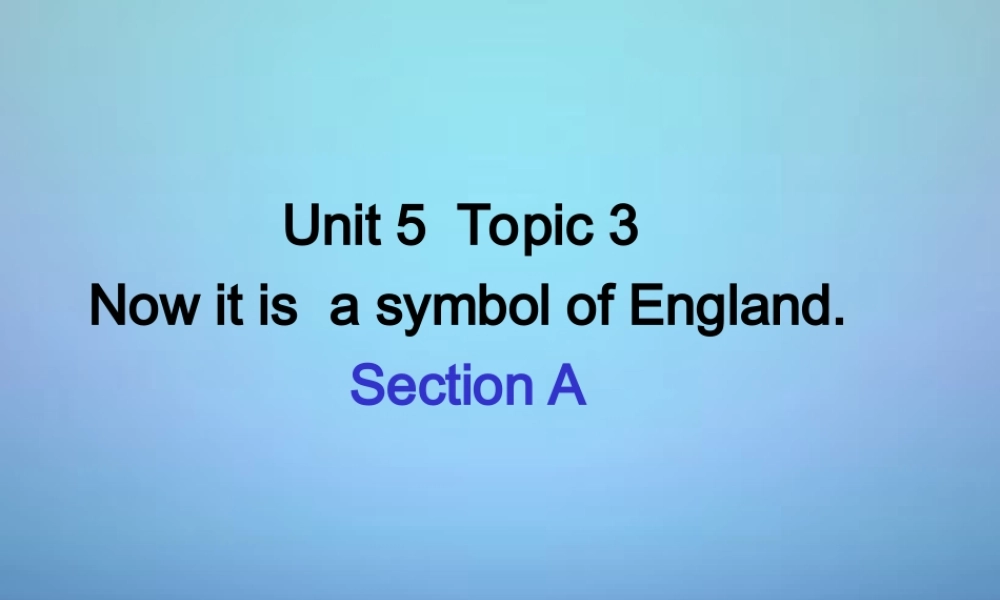 九年级英语下册 Unit 5 Topic 3 Now it is  a symbol of England课件 (新版)仁爱版 课件