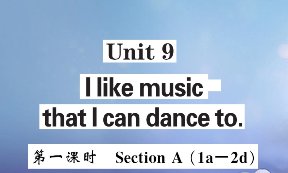 九年级英语全册 Unit 9 I like music that I can dance to(第1课时)课件 (新版)人教新目标版 课件