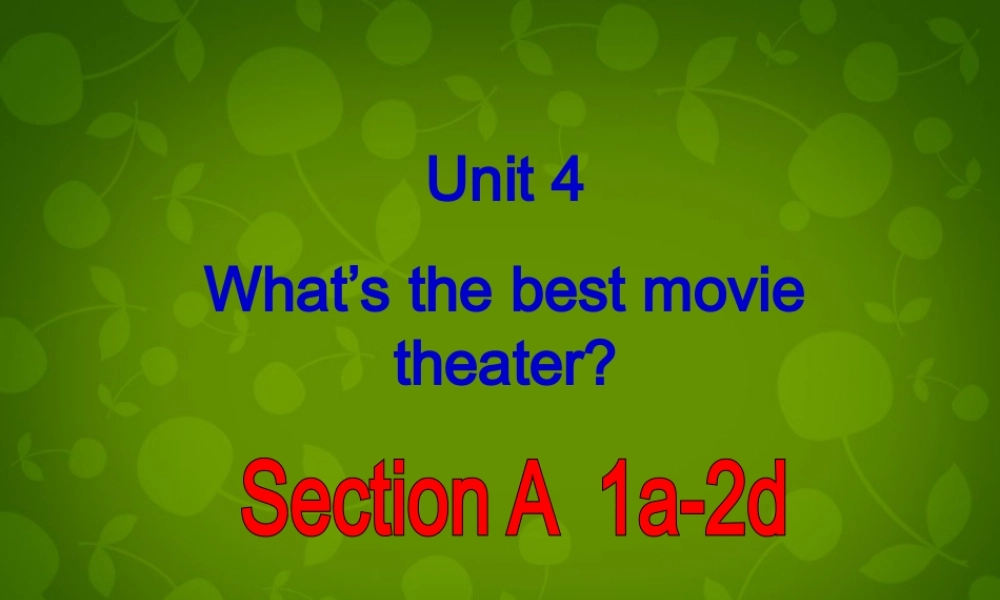八年级英语上册 Unit 4 What s the best movie theater Section A 1课件 (新版)人教新目标版 课件