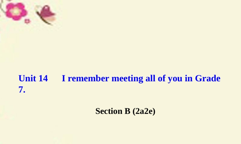 九年级英语全册 Unit 14 I remember meeting all of you in Grade 7 Section B(2a 2e)课件 (新版)人教新目标版 课件