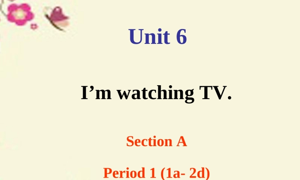 七年级英语下册 Unit 6 I'm watching TV课件3 (新版)人教新目标版 课件