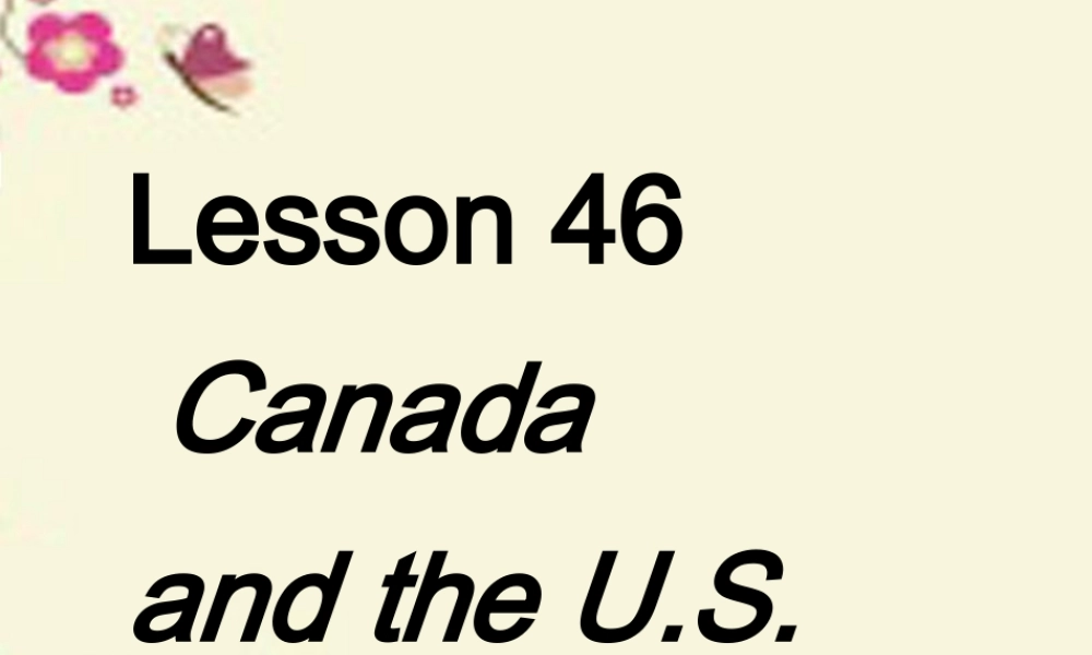 七年级英语上册 Unit 8 Countries around the world lesson 46 Canada and the U.S.课件 (新版)冀教版