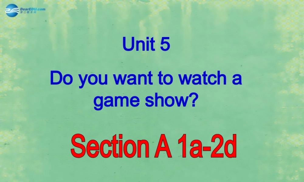 八年级英语上册 Unit 5 Do you want to watch a game show？Section A课件 (新版)人教新目标版 课件