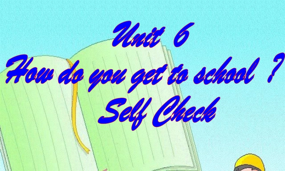 七年级英语上册 Unit 6 How do you get to school Self Check课件 鲁教版 课件