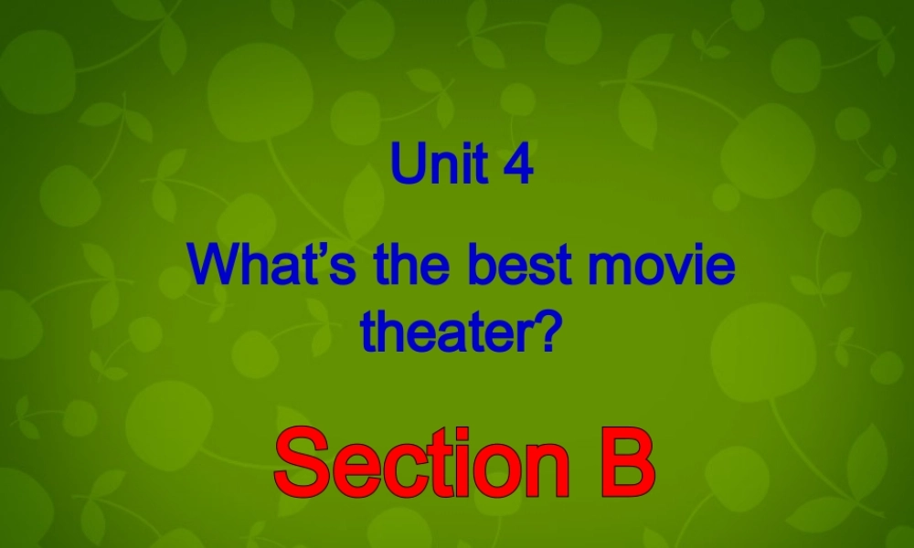 八年级英语上册 Unit 4 What s the best movie theater Section B课件 (新版)人教新目标版 课件