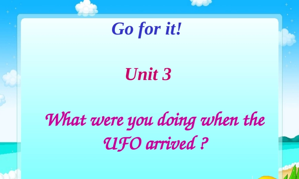八年级英语 unit3 What were you doing when the UFO arrived period 1课件