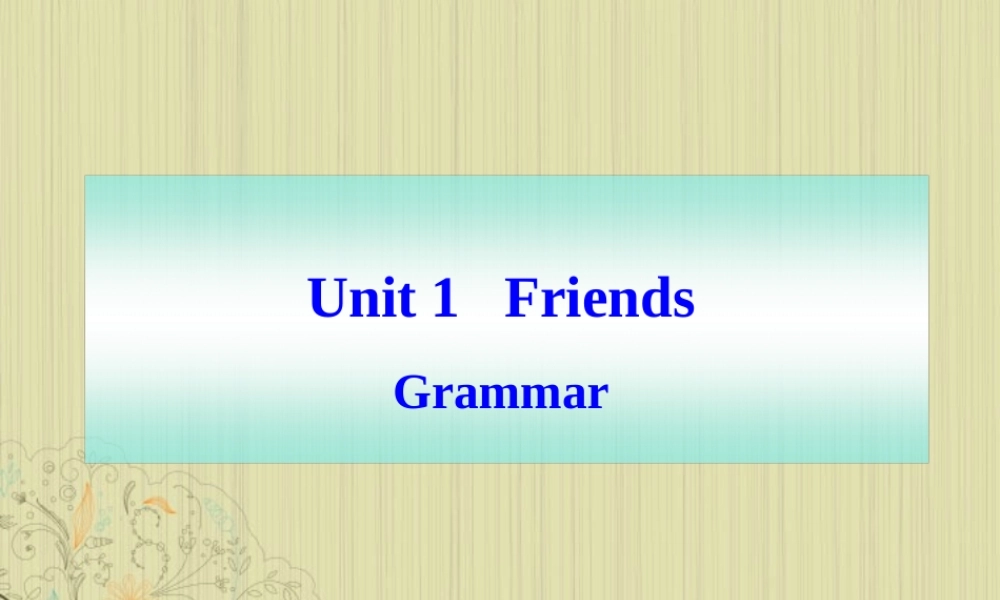 八年级英语上册(Unit 1 Friends)Grammar课件 牛津译林版 课件