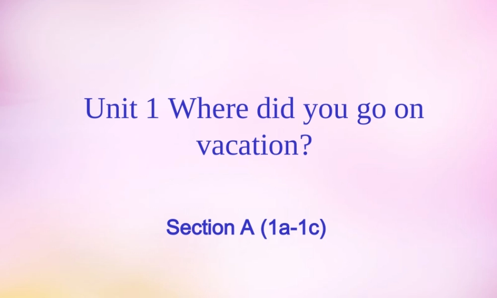 中学八年级英语上册 Unit 1 Where did you go on vacation section A(1a 1c)课件 (新版)人教新目标版