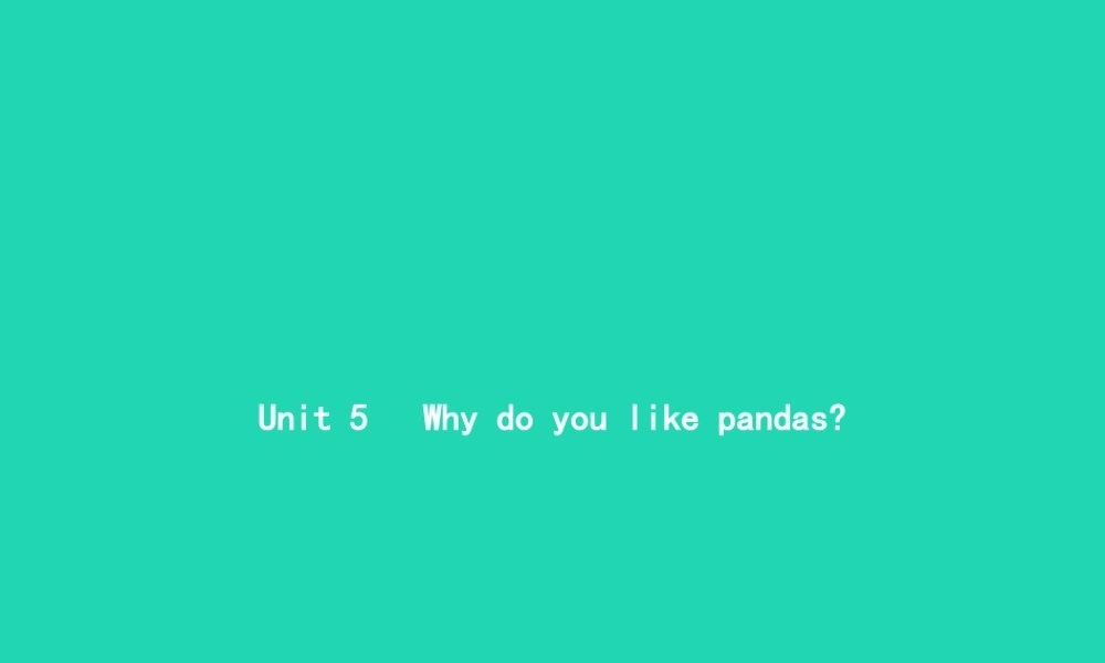 春七年级英语下册 Unit 5 Why do you like pandas(第1课时)Section A(1a 1c)课件 (新版)人教新目标版 课件