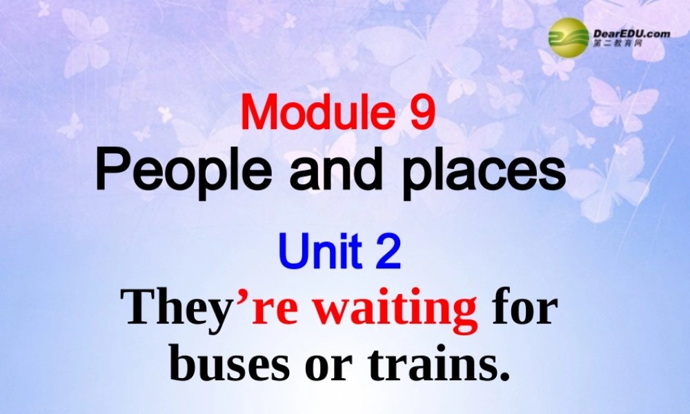 中学七年级英语上册 Module 9 People and places Unit 2 They re waiting for buses or trains课件 (新版)外研版 课件