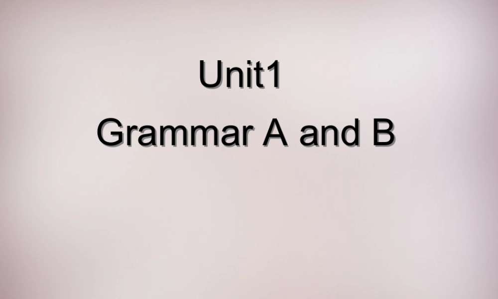 八年级英语上册 Unit 1 Friends Grammar A and B课件 牛津版 课件