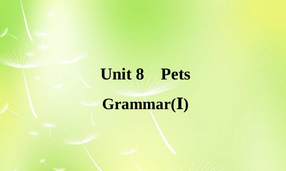 中学七年级英语下册 Unit 8 Pets Grammar 1课件 (新版)牛津版 课件
