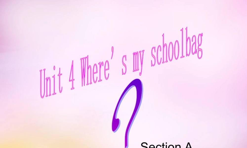 中学七年级英语上册 Unit 4 Where s my schoolbag section A课件 (新版)人教新目标版 课件