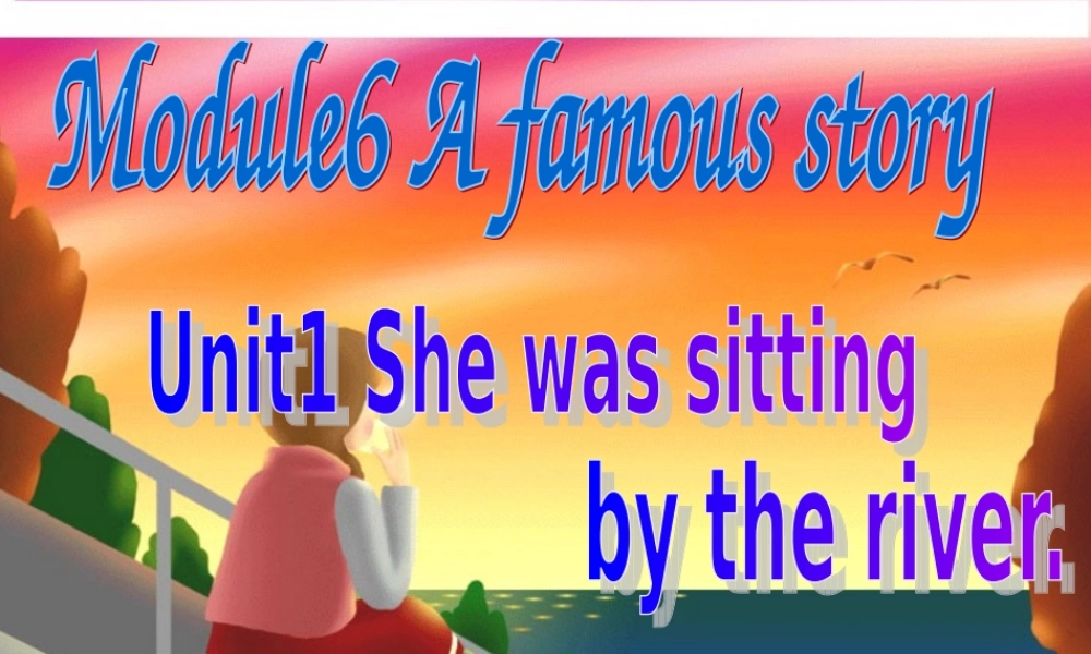 八年级英语上册 M6u1She was sitting by the river课件 外研版 课件