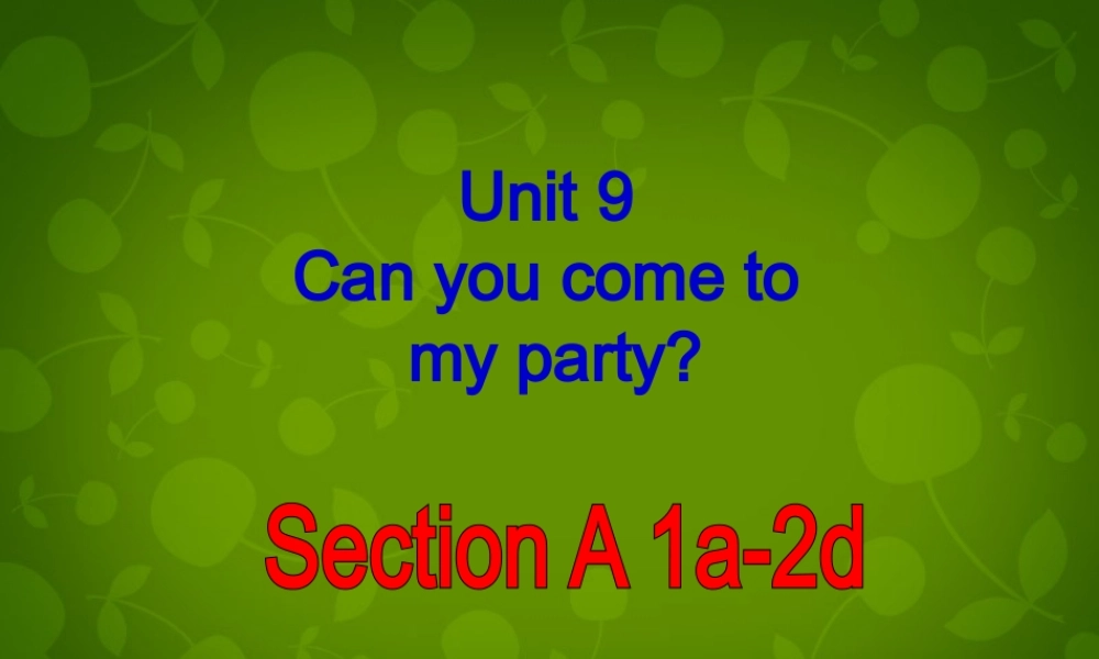 八年级英语上册 Unit 9 Can you come to my party Section A 1课件 (新版)人教新目标版 课件