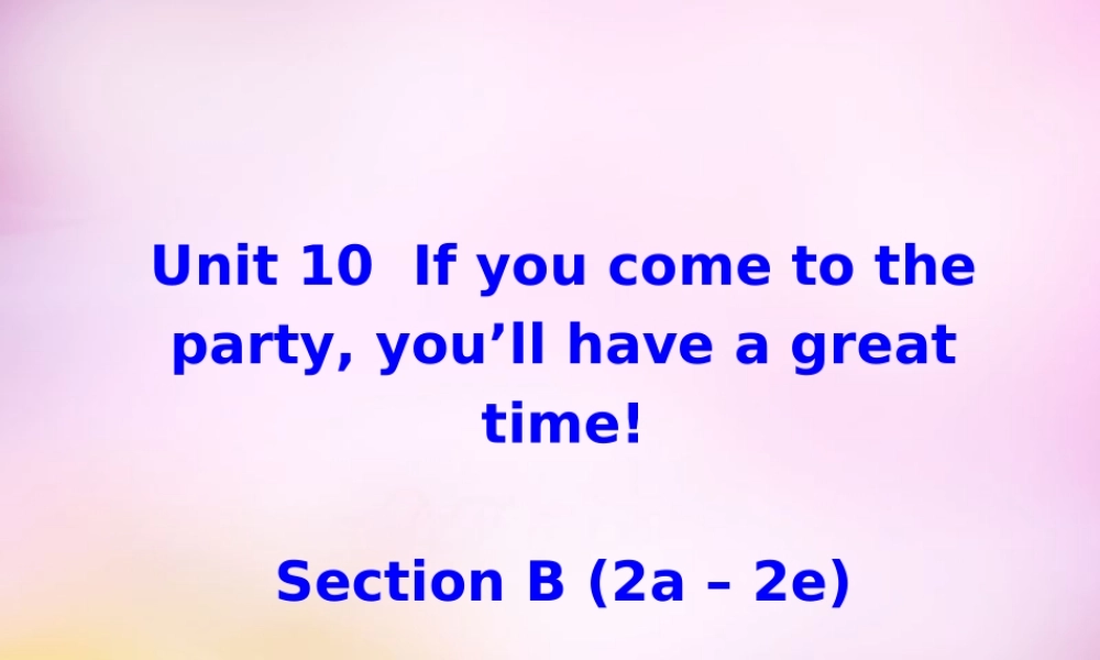 八年级英语上册 Unit 10 If you go to the party，you'll have a great time section B(2a 2e)课件 (新版)人教新目标版 课件