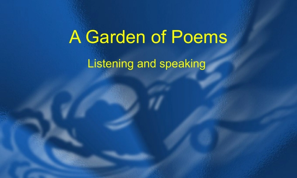 教师演示文稿Listening and speaking  A Garden of Poems Unit 4 Agarden of poems Reading 全套课件  新课标 人教版 Unit 4 Agarden of poems Reading 全套课件  新课标 人教版