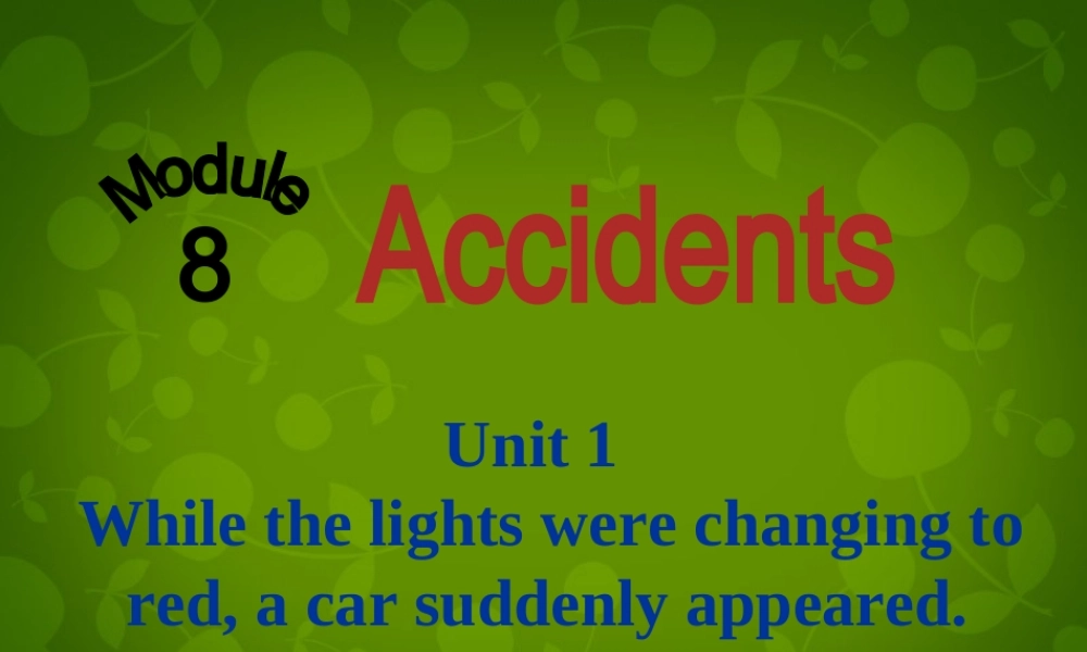 八年级英语上册 Module 8 Unit 1 While the car were changing to red, a car suddenly appeared课件 (新版)外研版 课件