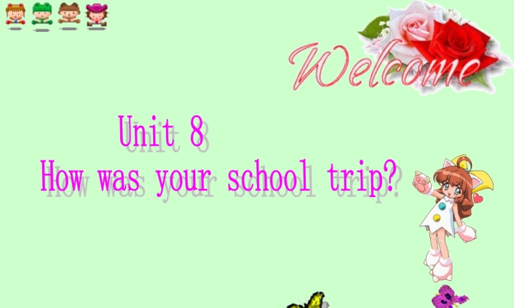 八年级英语Unit8 How was your school trip3课件 新课标 人教版 课件