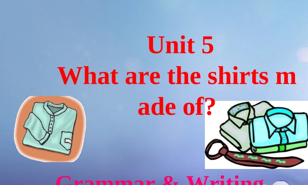 九年级英语全册 Unit 5 What are the shirts made of Grammar  Writing课件 (新版)人教新目标版 课件