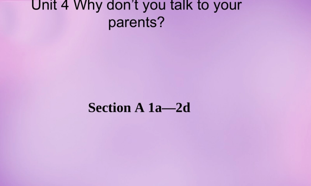 八年级英语下册 Unit 4 Why don t you talk to your parents Period 1课件 (新版)人教新目标版 课件