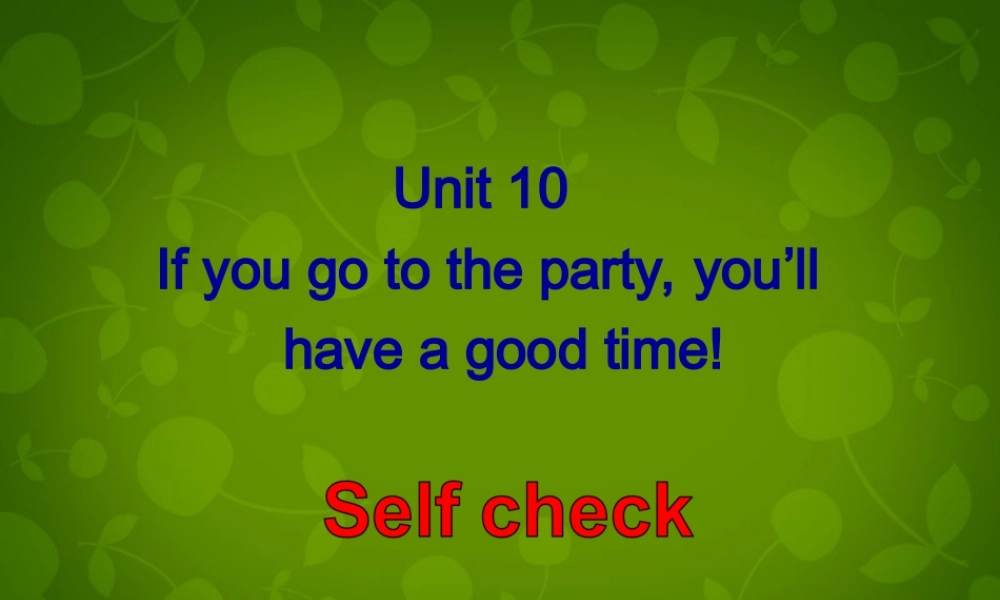 八年级英语上册 Unit 10 If you go to the party, you llhave a good time Self Check课件 (新版)人教新目标版 课件
