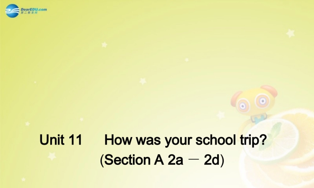 七年级英语下册 Unit 11 How was your school trip Section A 2a－2d(预习导航+堂堂清+日日清)课件 (新版)人教新目标版 课件