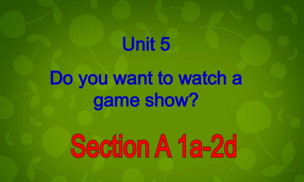 八年级英语上册 Unit 5 Do you want to watch a game show Section A 1课件 (新版)人教新目标版 课件