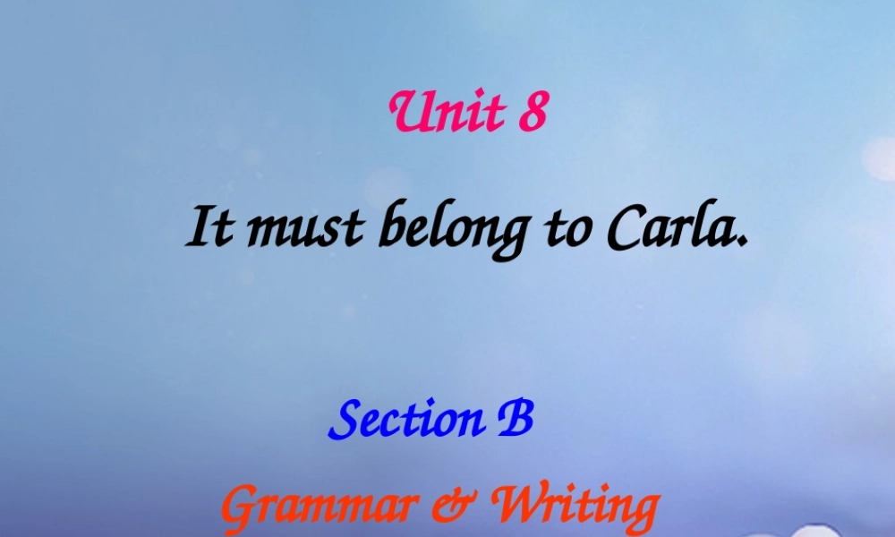 九年级英语全册 Unit 8 It must belong to Carla Grammar  Writing课件 (新版)人教新目标版 课件