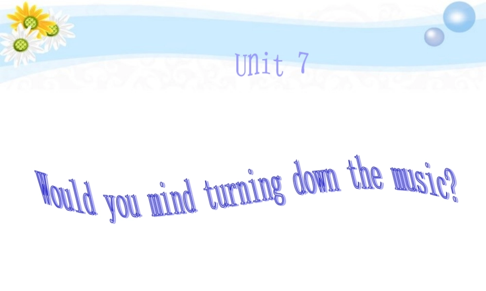 八年级英语(Unit7 Would you mind turning down the music？)课件  课件