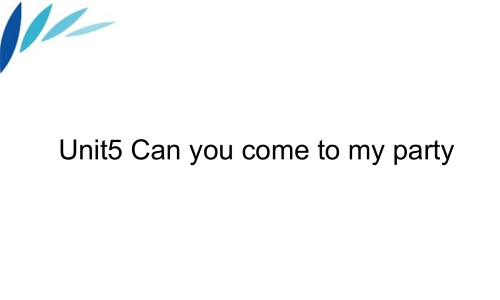 八年级英语上册 Unit 5 Can you come to my party(一)课件 人教新目标版 课件