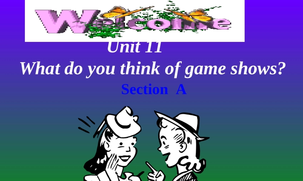 云南省祥云县下庄一中八年级英语Unit11 What do you think of game shows课件 新课标 人教版 课件