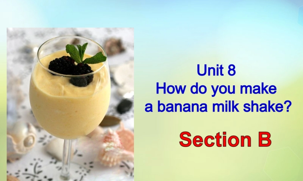 八年级英语上册(Unit 8 How do you make a banana milk shake Section B)课件 (新版)人教新目标版 课件