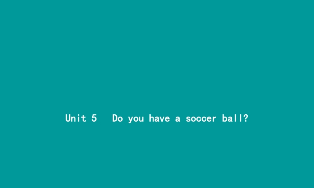 七年级英语上册 Unit 5 Do you have a soccer ball(第1课时)课件 (新版)人教新目标版 课件