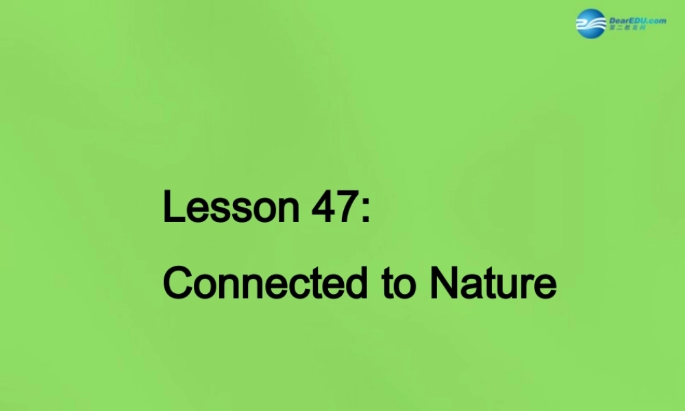 八年级英语下册 Unit 8 Lesson 47 Connected to Nature课件 (新版)冀教版 课件
