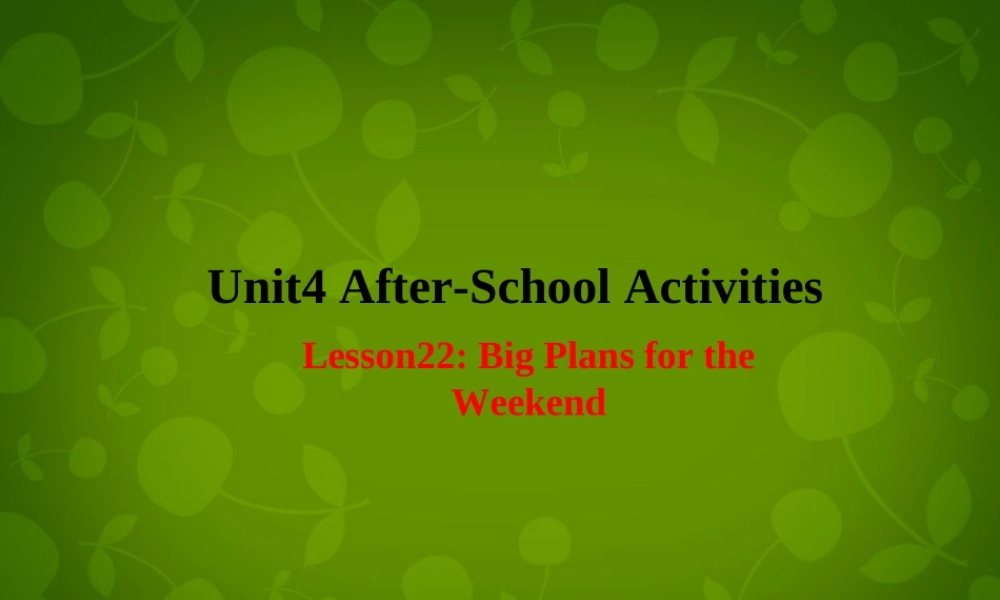 七年级英语下册 Unit 4 After School Activities Lesson 22 Big Plans for the Weekend课件 (新版)冀教版 课件