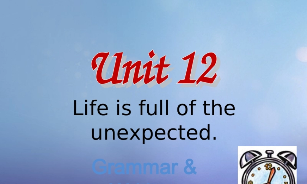 九年级英语全册 Unit 12 Life is full of the unexpected Grammar  Writing课件 (新版)人教新目标版 课件