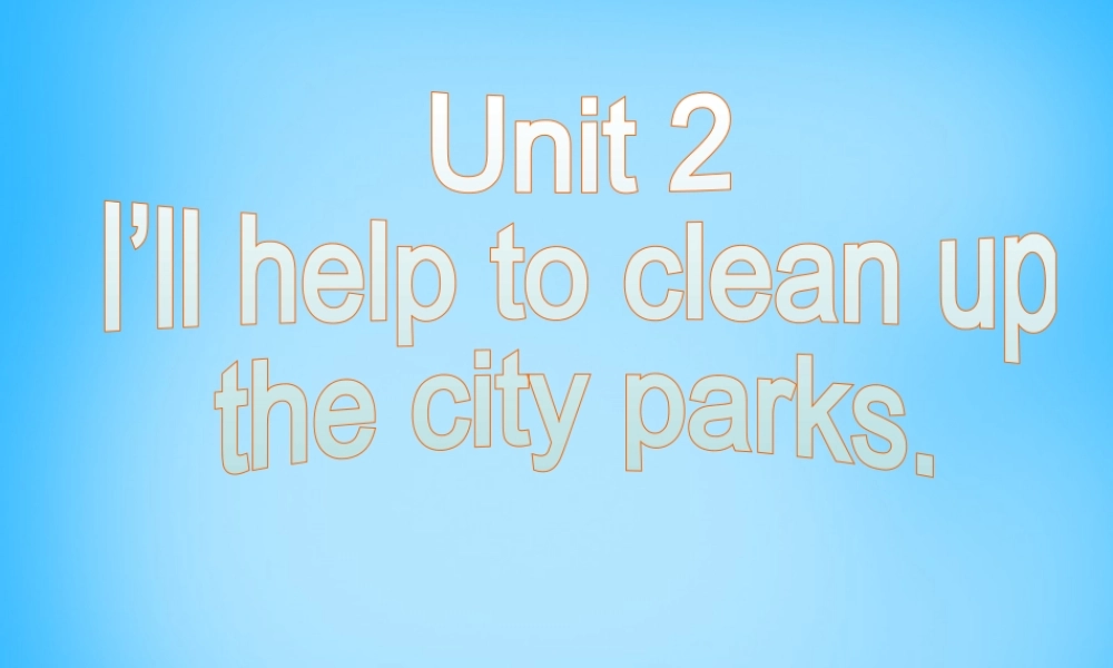 八年级英语下册 Unit 2 I ll help to clean up the city parks Section A课件 (新版)人教新目标版 课件
