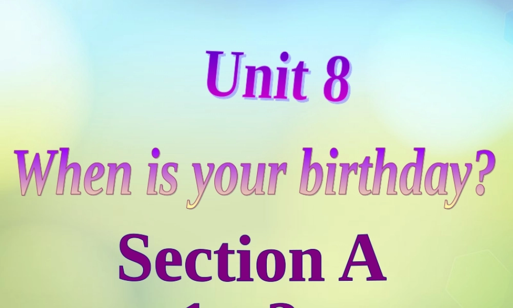七年级英语上册 Unit 8 When is your birthday课件1 (新版)人教新目标版 课件