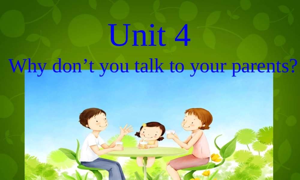 八年级英语下册 Unit 4 Why don t you talk to your parents课件 (新版)人教新目标版 课件