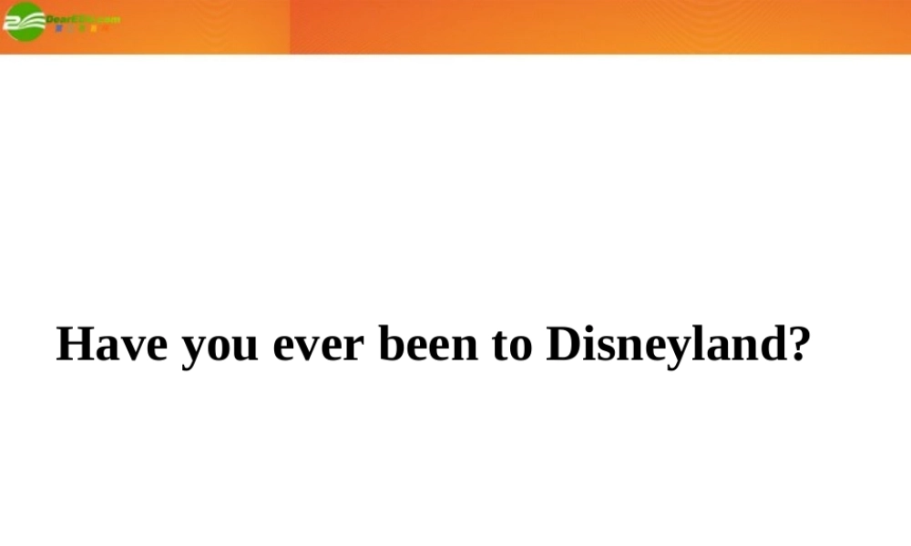 八年级英语下册 u9p2Have you ever been to Disneyland课件 外研版 课件
