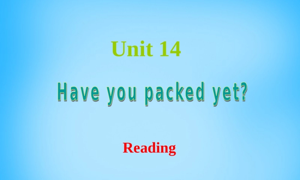 九年级英语全册 Unit 14 Have you packed yet Reading课件 人教新目标版 课件