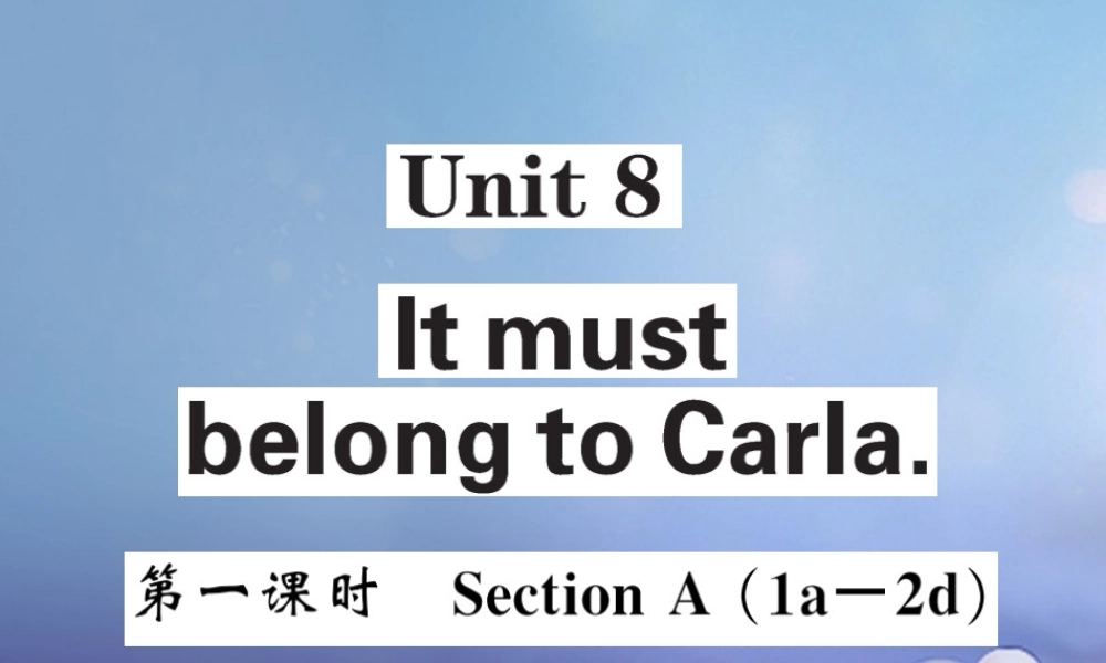 九年级英语全册 Unit 8 It must belong to Carla(第1课时)课件 (新版)人教新目标版 课件