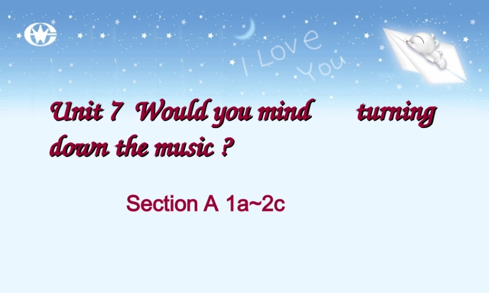 八年级英语下册 Unit 7 Would you mind turning down the music Section A课件 人教新目标版 课件