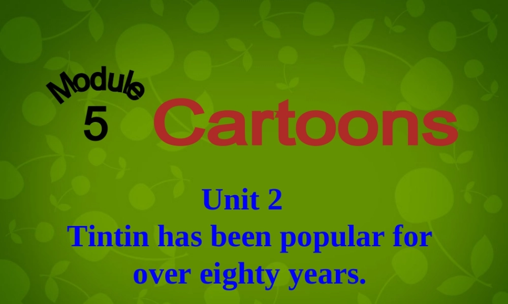 八年级英语下册 Module 5 Unit 2 Tintin has been popular for over eighty years课件 (新版)外研版 课件