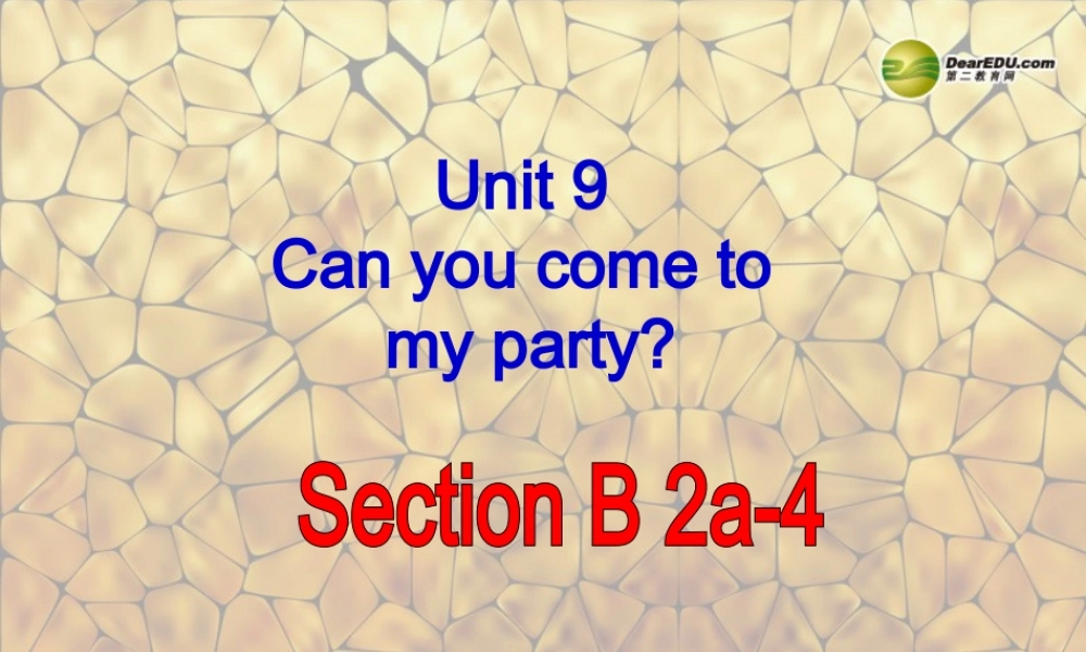 八年级英语上册 Unit 9 Can you come to my party Section B 2a-4课件 (新版)人教新目标版 课件