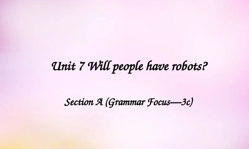 八年级英语上册 Unit 7 Will people have robots Section A(grammar focus 3c)课件 (新版)人教新目标版 课件