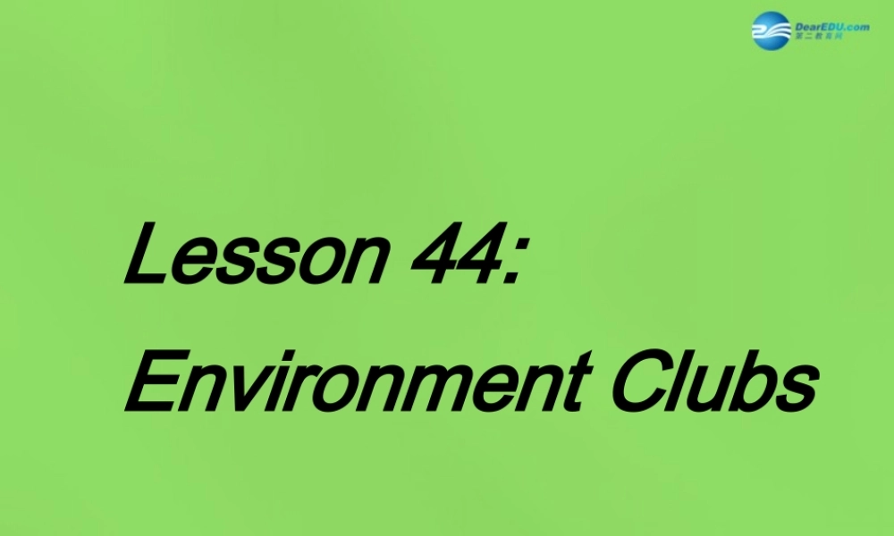 八年级英语下册 Unit 8 Lesson 44 Environment Clubs课件 (新版)冀教版 课件